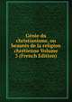 Genie du christianisme, ou beautes de la religion chretienne Volume 3 (French Edition), 