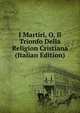 I Martiri, O, Il Trionfo Della Religion Cristiana (Italian Edition), 