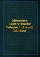 M?moires d'outre-tombe Volume 2 (French Edition), 