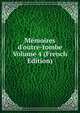 M?moires d'outre-tombe Volume 4 (French Edition), 
