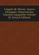 Congr?s de V?rone: Guerre d'Espagne. N?gociations. Colonies espagnoles Volume 02 (French Edition), 