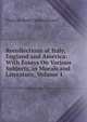 Recollections of Italy, England and America: With Essays On Various Subjects, in Morals and Literature, Volume 1, Francois-Rene Chateaubriand 