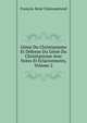 Genie Du Christianisme Et Defense Du Genie Du Christianisme Avec Notes Et Eclaricements, Volume 2, Francois-Rene Chateaubriand 