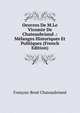 Oeuvres De M.Le Vicomte De Chateaubriand .: Melanges Historiques Et Politiques (French Edition), Francois-Rene Chateaubriand 