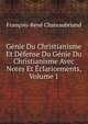 Genie Du Christianisme Et Defense Du Genie Du Christianisme Avec Notes Et Eclaricements, Volume 1, Francois-Rene Chateaubriand 