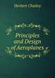 Principles and Design of Aeroplanes., Herbert Chatley 