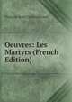 Oeuvres: Les Martyrs (French Edition), Francois-Rene Chateaubriand 