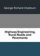 Highway Engineering, Rural Roads and Pavements, George Richard Chatburn 