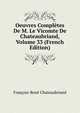 Oeuvres Completes De M. Le Vicomte De Chateaubriand, Volume 33 (French Edition), Francois-Rene Chateaubriand 