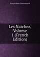 Les Natchez, Volume 1 (French Edition), Francois Rene Chateaubriand 