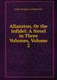 Allanston, Or the Infidel: A Novel in Three Volumes, Volume 2, Lady Georgiana Chatterton 