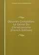 Oeuvres Completes: Le Genie Du Christianisme (French Edition), Francois-Rene Chateaubriand 