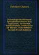 Technologie Du Batiment: Specialement Destine Aux Ingenieurs, Architectes, Entrepreneurs, Conducteurs De Travaux. Tome Premier-Second (French Edition), Theodore Chateau 