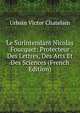 Le Surintendant Nicolas Foucquet: Protecteur Des Lettres, Des Arts Et Des Sciences (French Edition), Urbain Victor Chatelain 