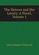 The Heiress and Her Lovers: A Novel, Volume 1, Lady Georgiana Chatterton 