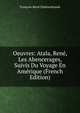 Oeuvres: Atala, Rene, Les Abencerages, Suivis Du Voyage En Amerique (French Edition), Francois-Rene Chateaubriand 