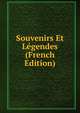 Souvenirs Et Legendes (French Edition), 
