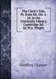 The Clerk's Tale, Pr. from Ms. Dd. 4. 24. in the University Library, Cambridge Ed. by W.a. Wright., Chaucer Geoffrey 