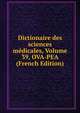 Dictionaire des sciences medicales, Volume 39, OVA-PEA (French Edition), 