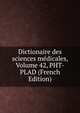 Dictionaire des sciences medicales, Volume 42, PHT-PLAD (French Edition), 