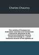 The validity of Presbyterian Ordination asserted and maintained: a discourse delivered at the Anniversary Dudleian-Lecture, at Harvard College in . a brief historical account of the epistles as, Charles Chauncy 