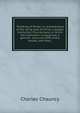 "Breaking of Bread," in remembrance of the dying Love of Christ, a gospel institution: Five sermons, in which the institution is explained, a general . and such difficulties, doubts, and fears,, Charles Chauncy 