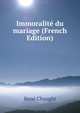 Immoralite du mariage (French Edition), Rene Chaughi 
