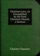 Christian Love, As Exemplified by the First Christian Church, a Sermon, Charles Chauncy 