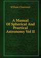 A Manual Of Spherical And Practical Astronomy Vol II, William Chauvenet 