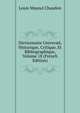 Dictionnaire Universel, Historique, Critique, Et Bibliographique, Volume 18 (French Edition), Louis Mayeul Chaudon 