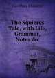 The Squieres Tale, with Life, Grammar, Notes &c, Chaucer Geoffrey 