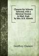 Chaucer for Schools Selected, with a Metrical Version in Mod. Engl. by Mrs. H.R. Haweis, Chaucer Geoffrey 