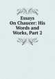 Essays On Chaucer: His Words and Works, Part 2, 
