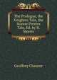 The Prologue, the Knightes Tale, the Nonne Prestes Tale, Ed. by R. Morris, Chaucer Geoffrey 