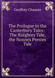 The Prologue to the Canterbury Tales: The Knightes Tale, the Nonnes Prestes Tale, Chaucer Geoffrey 