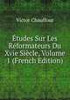 Etudes Sur Les Reformateurs Du Xvie Siecle, Volume 1 (French Edition), Victor Chauffour 