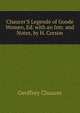 Chaucer'S Legende of Goode Women, Ed. with an Intr. and Notes, by H. Corson, Chaucer Geoffrey 