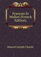 Francais Et Wallon (French Edition), Honore Joseph Chavee 
