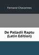 De Palladii Raptu (Latin Edition), Fernand Chavannes 