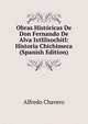Obras Historicas De Don Fernando De Alva Ixtlilxochitl: Historia Chichimeca (Spanish Edition), Alfredo Chavero 