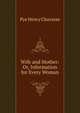 Wife and Mother: Or, Information for Every Woman, Pye Henry Chavasse 