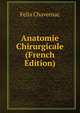 Anatomie Chirurgicale (French Edition), Felix Chavernac 