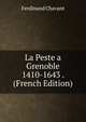 La Peste a Grenoble 1410-1643 . (French Edition), Ferdinand Chavant 