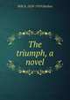 The triumph, a novel, Will N. 1858-1919 Harben 