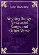 Angling Songs, Newcassel Sangs and Other Verse, John Harbottle 