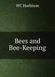 Bees and Bee-Keeping, WC Harbison 