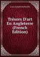 Tr?sors D'art En Angleterre (French Edition), Louis Joseph Harbaville 