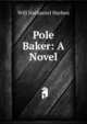 Pole Baker: A Novel, Will Nathaniel Harben 