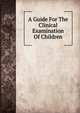 A Guide For The Clinical Examination Of Children, 