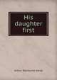 His daughter first, Arthur Sherburne Hardy 
